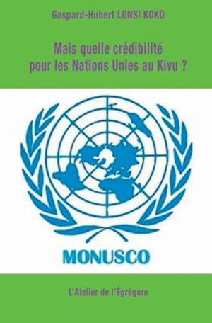 Mais quelle crédibilité pour les Nations Unies au Kivu ? | Lonsi Koko, Gaspard-Hubert