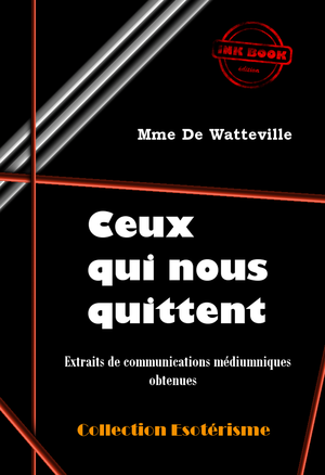 Ceux qui nous quittent : Extraits de communications médiumniques obtenues  par Mme De Watteville | Watteville, Vivienne de