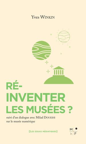 Réinventer les musées ? | Doueihi, Milad