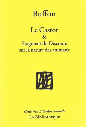 Le castor & Fragment du Discours sur la nature des animaux | Buffon, Georges-Louis Leclerc
