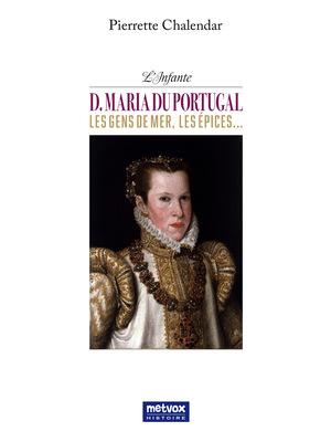 L'Infante D. Maria du Portugal, les gens de mer, les épices... | Chalendar, Pierrette