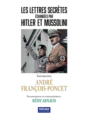 Les lettres secrètes échangées par Hitler et Mussolini | Arnaud, Rémy