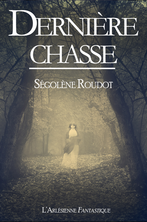 Dernière chasse | Roudot, Ségolène