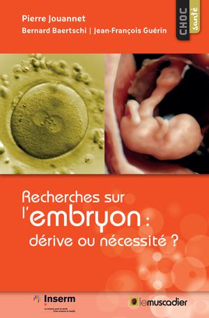 Recherches sur l’embryon : dérive ou nécessité ? | Jouannet, Pierre