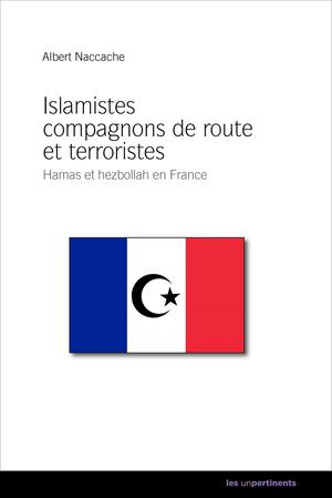 Islamistes compagnons de route et terroristes | Naccache, Albert