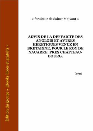 Advis de la deffaicte des Anglois et avtres heretiques venuz en Bretaigne, pour le Roy de Nauarre, pres Chafteau-Bourg. | Anonyme