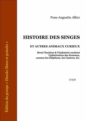 Histoire des singes, et autres animaux curieux | Alletz, Pons-Augustin