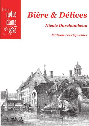 Bière & Délices de l'Hôpital Notre-Dame à la Rose | Darchambeau, Nicole