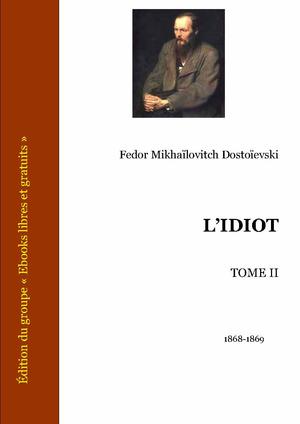 L'Idiot - Tome II | Dostoïevski, Fedor Mikhaïlovitch