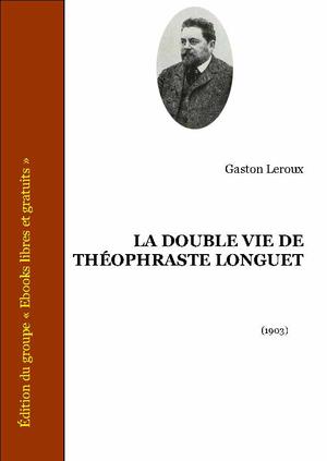 La double vie de Théophraste Longuet | Leroux, Gaston