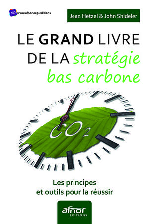 Le Grand livre de la stratégie bas carbone : Les principes et 