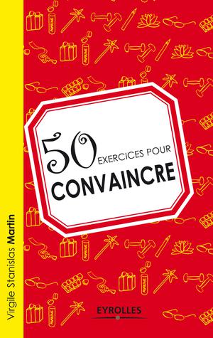 50 Exercices Pour Convaincre Ed 1 Scholarvox Management