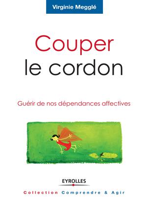 Couper Le Cordon Guerir De Nos Dependances Affectives Ed 2 Bibliovox La Bibliotheque Numerique Des Bibliotheques Municipales Et Departementales Ebook