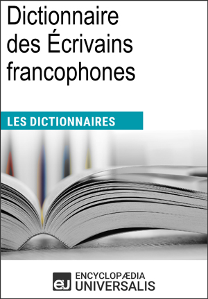 Dictionnaire des Écrivains francophones | Encyclopaedia Universalis
