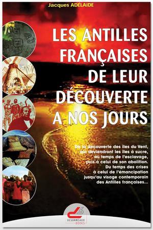 Les Antilles françaises de leur découverte à nos jours