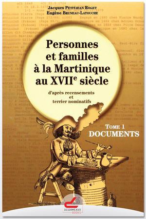 Personnes et familles à la Martinique au XVIIe siècle d'après recensements et terrier nominatifs Tome 1 Documents