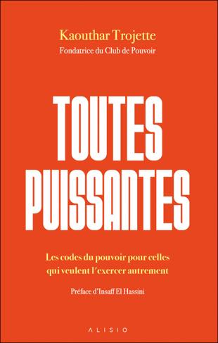 Toutes puissantes : Les codes du pouvoir pour celles qui veulent l'exercer autrement