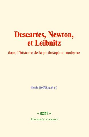 Descartes, Newton, et Leibnitz, dans l’histoire de la philosophie moderne