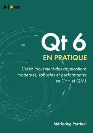 Cover of Qt 6 en pratique : Créez facilement des applications modernes, robustes et performantes en C++ et QML