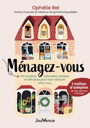 Ménagez-vous : 150 recettes naturelles, simples et efficaces pour tout nettoyer chez vous