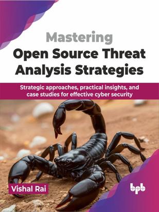 Cover of Mastering Open Source Threat Analysis Strategies : Strategic approaches, practical insights, and case studies for effective cyber security (English Edition)