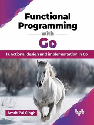 Cover of Functional Programming with Go : Functional design and implementation in Go (English Edition)